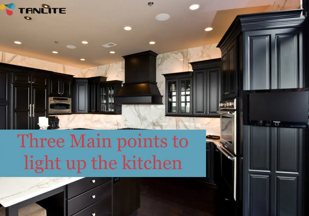 Three Main points to light up the kitchen - TANLITE