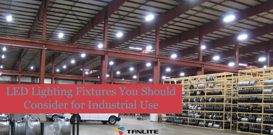 LED Lighting Fixtures You Should Consider for Industrial Use - TANLITE