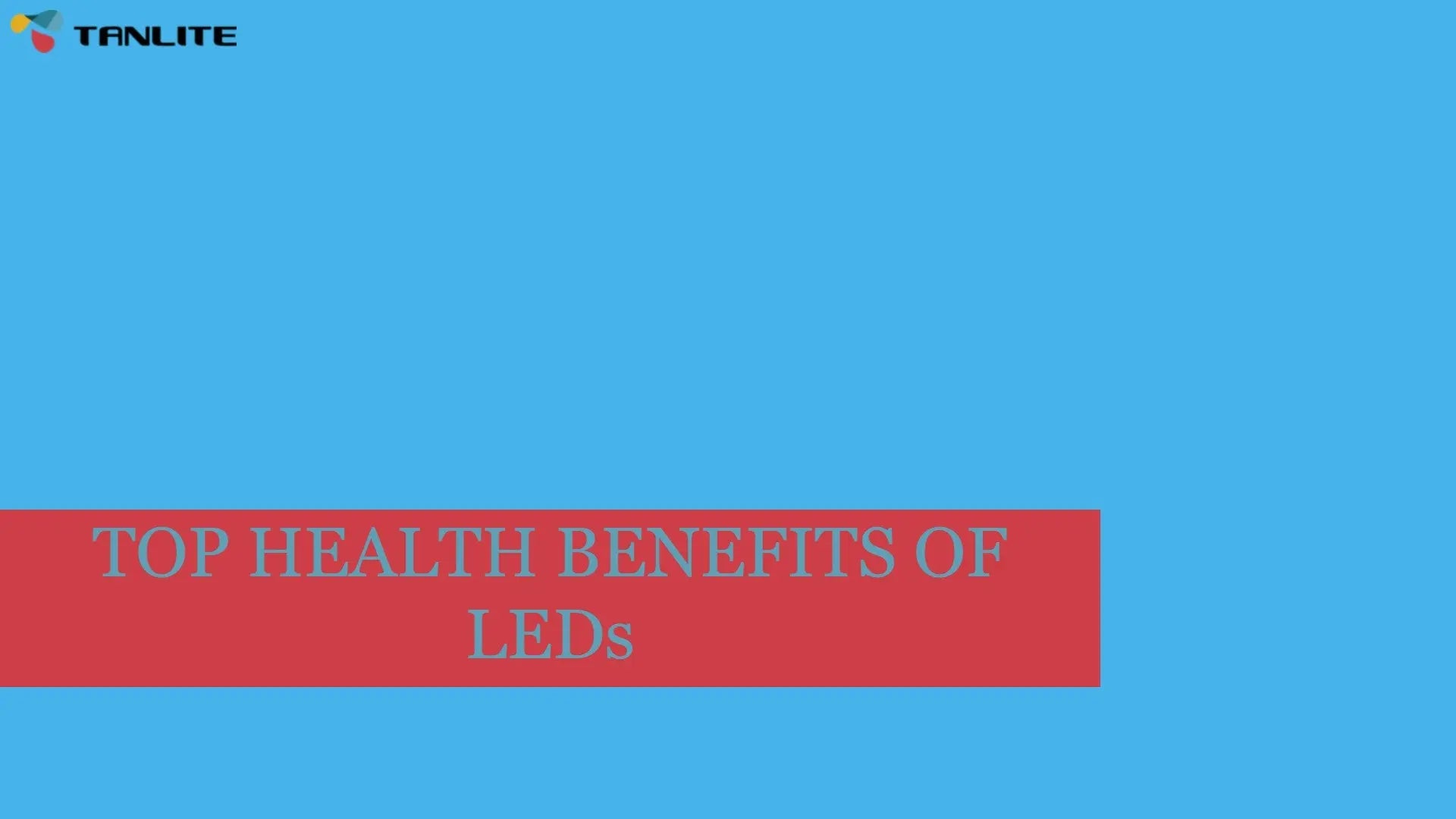 TOP HEALTH BENEFITS OF LEDs - TANLITE